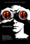 Movie Posters from AllPosters.com - Disturbia starring Shia LaBeouf, Carrie-Anne Moss, David Morse, Sarah Roemer, Aaron Yoo, directed by D.J. Caruso 